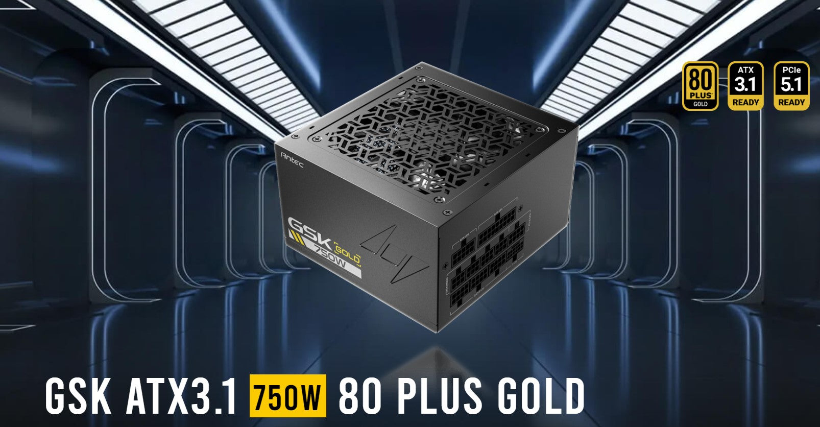 Gaming DesktopAntec GSK750 80+ Gold Fully Modular ATX 3.1 High Quality Japanese Capacitors, Ultimate performance and reliability, PSU